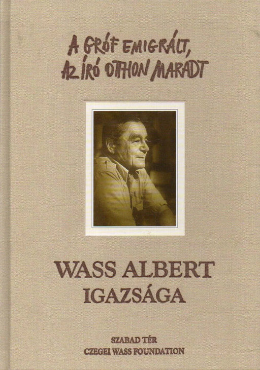 A gróf emigrált, az író otthon maradt - Wass Albert igazsága - Oskola Antikvárium