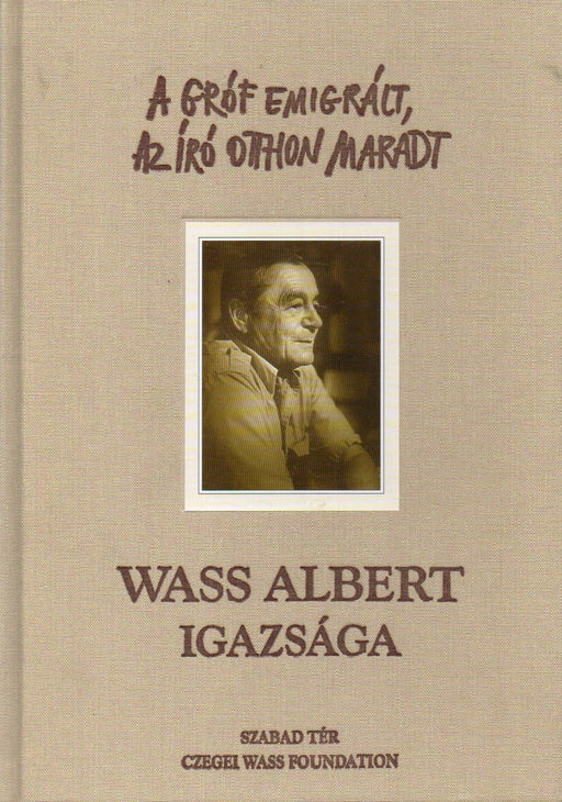 A gróf emigrált, az író otthon maradt - Wass Albert igazsága - Oskola Antikvárium
