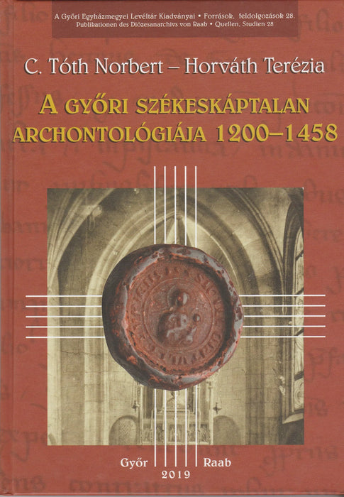 A győri székeskáptalan archontológiája 1200 - 1458 - Oskola Antikvárium