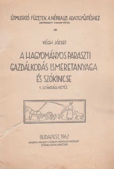 A hagyományos paraszti gazdálkodás ismeretanyaga és szókincse 1. Szántás - vetés - Oskola Antikvárium