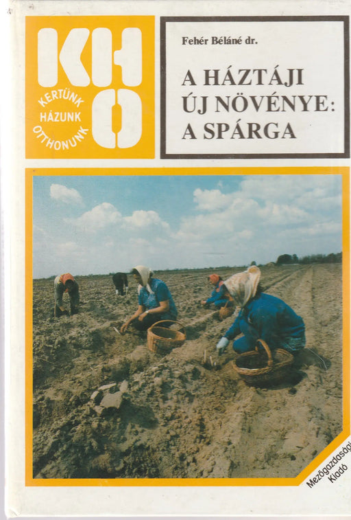 A háztáji új növénye: a spárga - Oskola Antikvárium