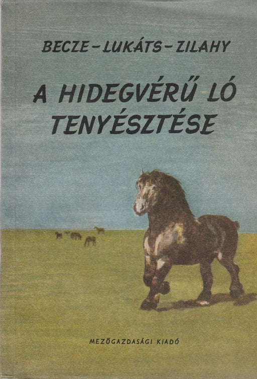 A hidegvérű ló tenyésztése - Oskola Antikvárium