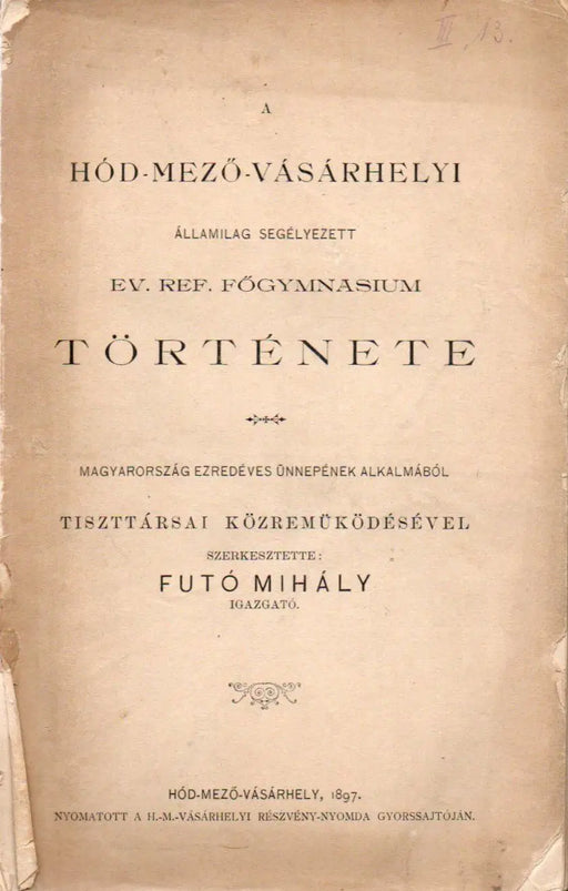 A hód - mező - vásárhelyi államilag segélyezett ev. ref. főgymnasium története - Oskola Antikvárium