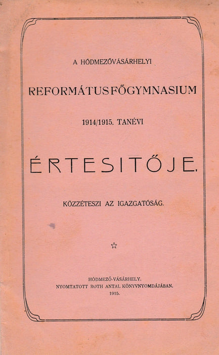 A hódmezővásárhelyi Református Főgymnasium 1914/1915. tanévi értesítője - Oskola Antikvárium