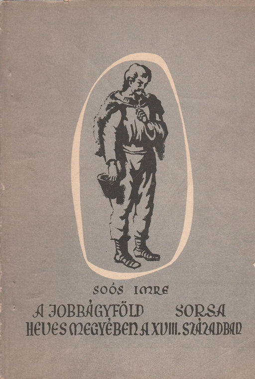 A jobbágyföld sorsa Heves megyében a XVIII. században - Oskola Antikvárium