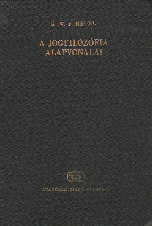 A jogfilozófia alapvonalai vagy a természetjog és államtudomány vázlata - Oskola Antikvárium