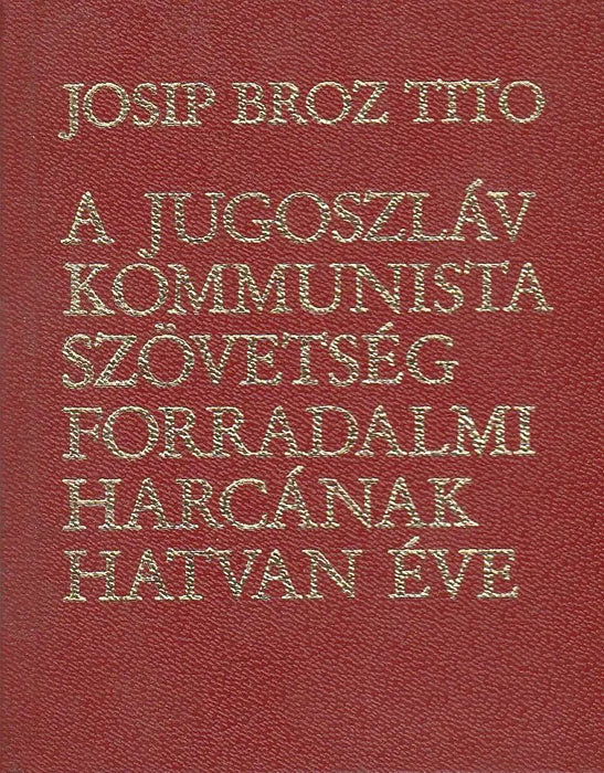 A Jugoszláv Kommunista Szövetség forradalmi harcának hatvan éve - Oskola Antikvárium