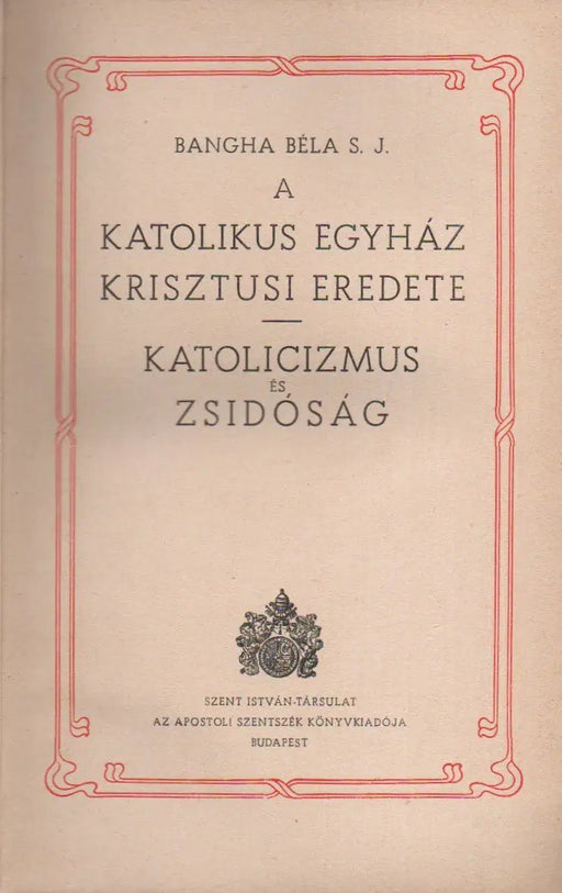 A katolikus egyház krisztusi eredete - Katolicizmus és zsidóság - Oskola Antikvárium