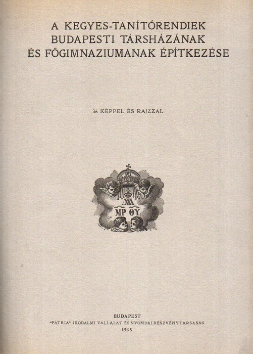 A Kegyes - Tanítórendiek budapesti társházának és főgimnáziumának építkezése - Oskola Antikvárium