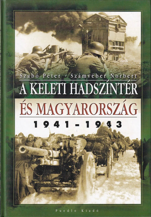 A keleti hadszíntér és Magyarország 1941 - 1943 - Oskola Antikvárium