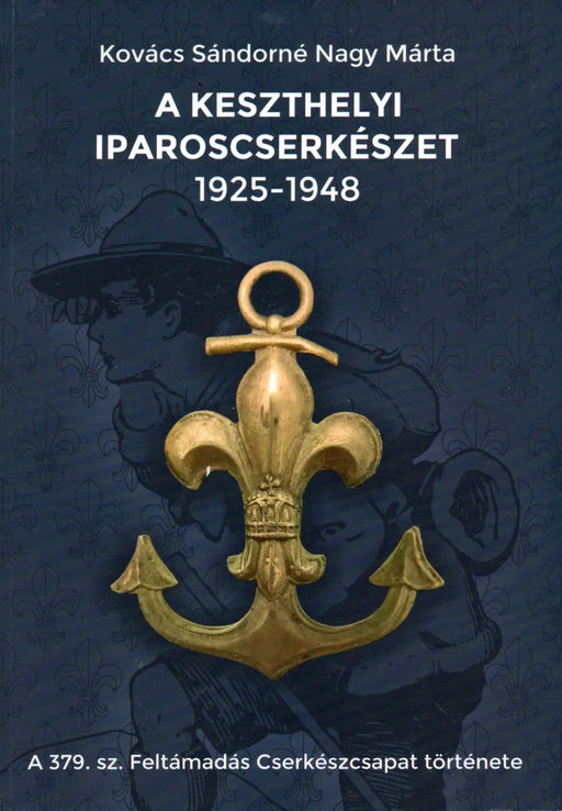 A keszthelyi iparoscserkészet 1925 - 1948 - Oskola Antikvárium