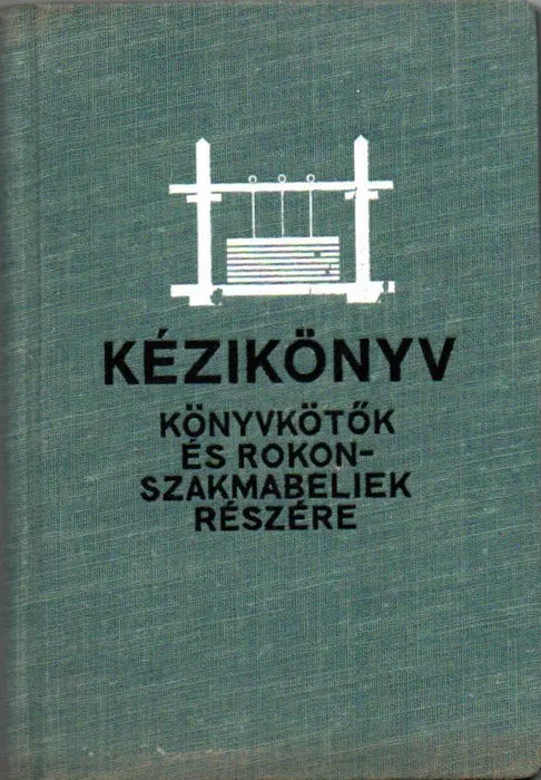 A könyvkötők és rokonszakmabeli munkások és munkásnők kézikönyve - Oskola Antikvárium