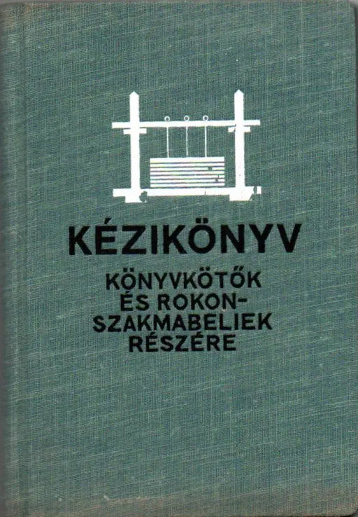 A könyvkötők és rokonszakmabeli munkások és munkásnők kézikönyve - Oskola Antikvárium