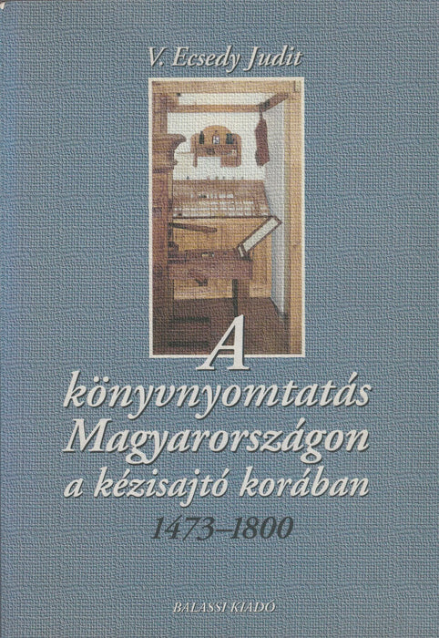 A könyvnyomtatás Magyarországon a kézisajtó korában - Oskola Antikvárium