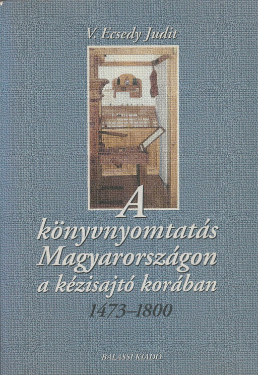 A könyvnyomtatás Magyarországon a kézisajtó korában - Oskola Antikvárium