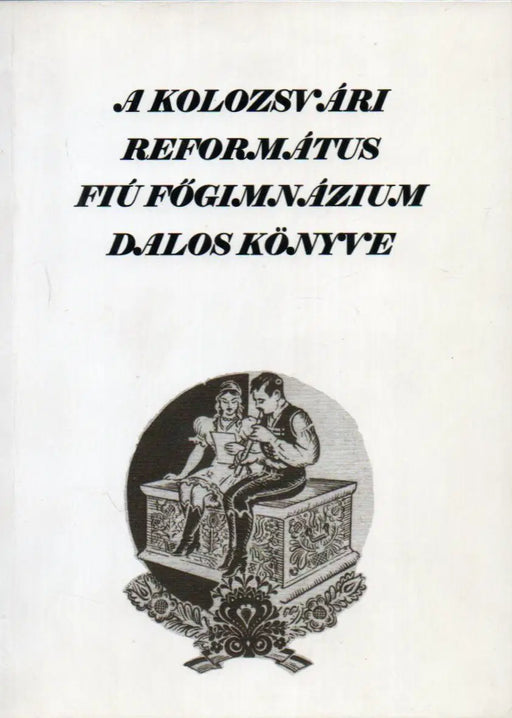 A kolozsvári református fiú főgimnázium dalos könyve - Oskola Antikvárium