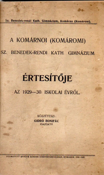 A komárnoi (komáromi) Sz. Benedek - rendi Kath. Gimnázium értesítője az 1929 - 30., 1930 - 31., 1931 - 32. és 1932 - 33. iskolai évről - Oskola Antikvárium