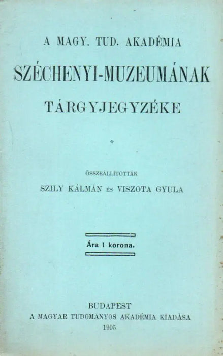 A Magy. Tud. Akadémia Széchenyi - Múzeumának tárgyjegyzéke - Oskola Antikvárium