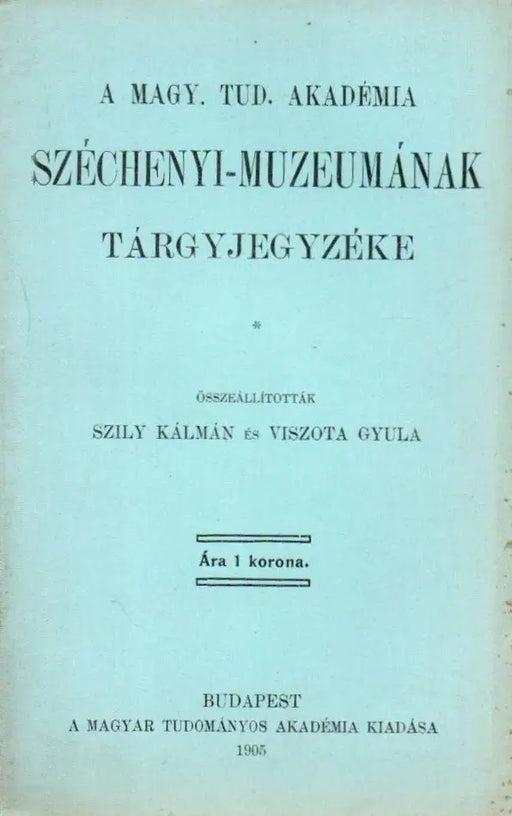 A Magy. Tud. Akadémia Széchenyi - Múzeumának tárgyjegyzéke - Oskola Antikvárium