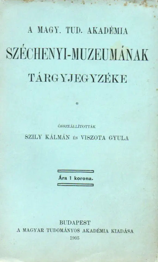 A Magy. Tud. Akadémia Széchenyi - Muzeumának tárgyjegyzéke - Oskola Antikvárium