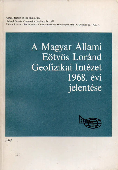 A Magyar Állami Eötvös Loránd Geofizikai Intézet 1968. évi jelentése - Oskola Antikvárium