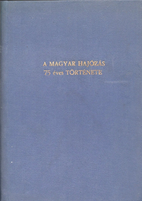 A magyar állami hajózás 75 éves története 1895 - 1970 - Oskola Antikvárium