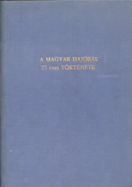 A magyar állami hajózás 75 éves története 1895 - 1970 - Oskola Antikvárium