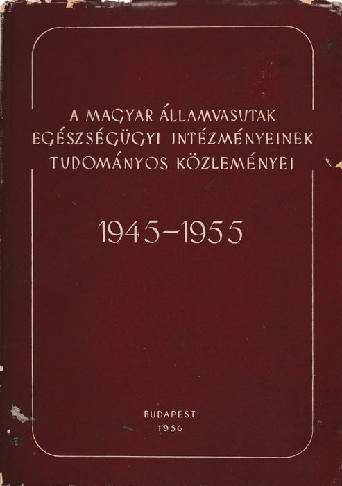 A Magyar Államvasutak egészségügyi intézményeinek tudományos közleményei 1945 - 1955 - Oskola Antikvárium