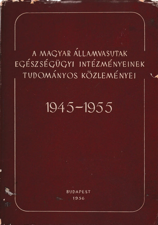 A Magyar Államvasutak egészségügyi intézményeinek tudományos közleményei 1945 - 1955 - Oskola Antikvárium