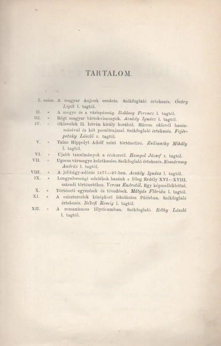 A magyar Anjouk eredete - A megye és a várispánság - Régi magyar birtokviszonyok - Oklevelek II. István korából - Taine Hippolyt mint történetíró - Újabb tanulmányok a rézkorról - Ugocsa vármegye keletkezése - A jobbágy - adózás 1577 - 97 - ben - Oskola Antikvárium
