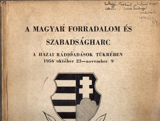 A magyar forradalom és szabadságharc a hazai rádióadások tükrében 1956 október 23 - november 9 - Oskola Antikvárium
