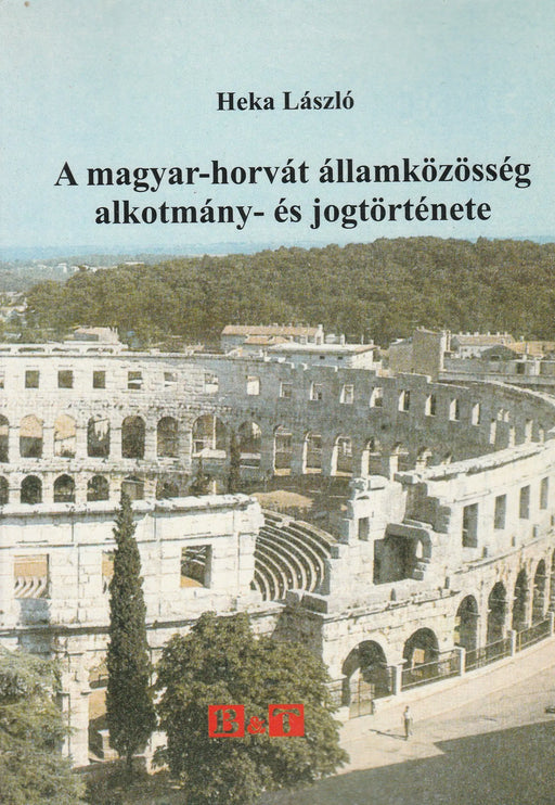 A magyar - horvát államközösség alkotmány - és jogtörténete - Oskola Antikvárium