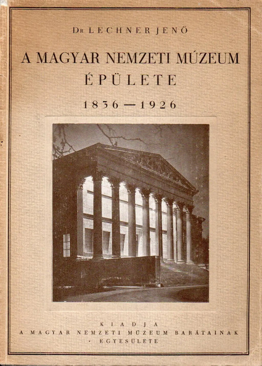 A Magyar Nemzeti Múzeum épülete 1836 - 1926 - Oskola Antikvárium