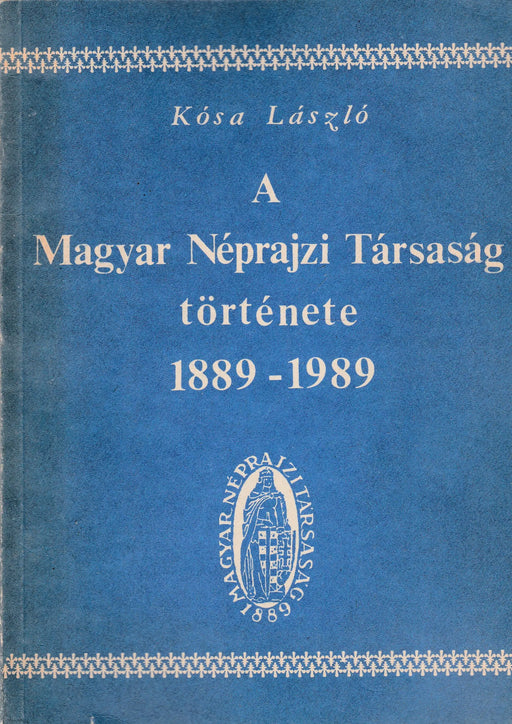 A Magyar Néprajzi Társaság százéves története 1889 - 1989 - Oskola Antikvárium