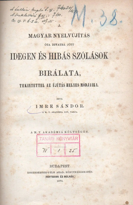 A magyar nyelvújítás óta divatba jött idegen és hibás szólások bírálata, tekintettel az újítás helyes módjára - Oskola Antikvárium