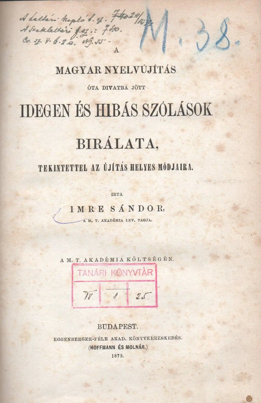A magyar nyelvújítás óta divatba jött idegen és hibás szólások bírálata, tekintettel az újítás helyes módjára - Oskola Antikvárium
