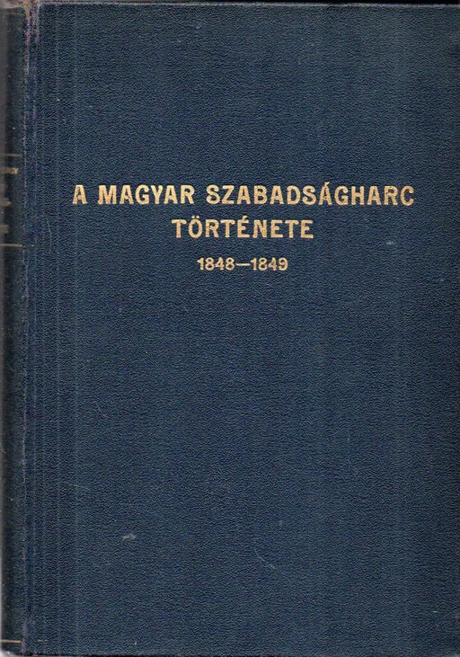 A magyar szabadságharcz története 1848 - 1849 - Oskola Antikvárium
