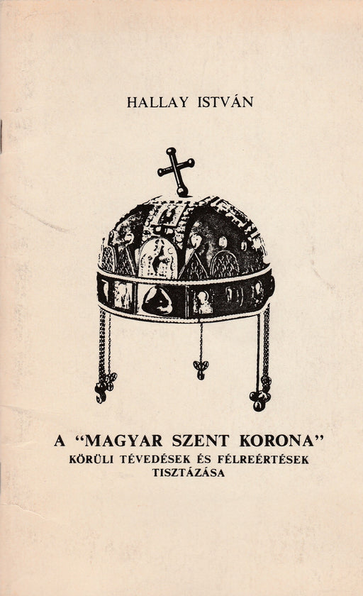 A "Magyar Szent Korona" körüli tévedések és félreértések tisztázása - Oskola Antikvárium