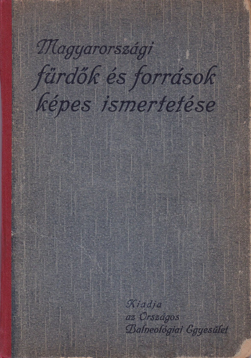 A Magyar Szent Korona országainak Balneológiai Egyesületébe tartozó fürdők és források képes ismertetése - Oskola Antikvárium