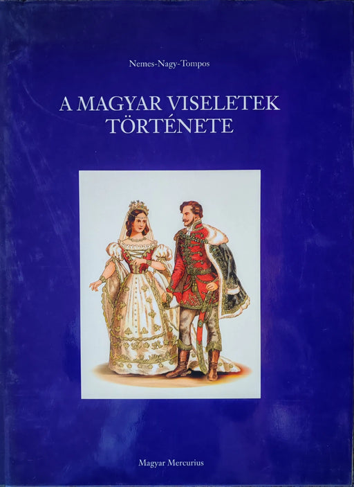 A magyar viseletek története - Oskola Antikvárium