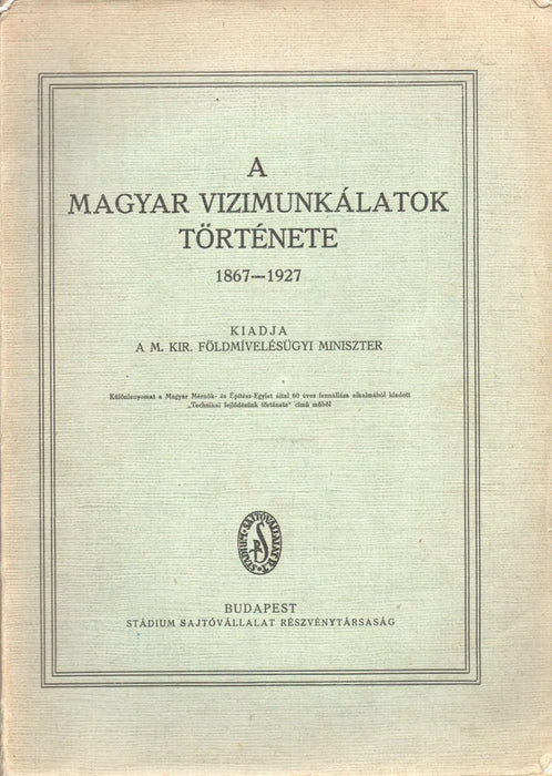A magyar vízimunkálatok története 1867 - 1927 - Oskola Antikvárium