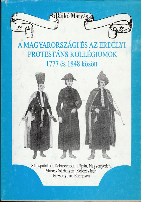 A magyarországi és az erdélyi protestáns kollégiumok 1777 és 1848 között - Oskola Antikvárium
