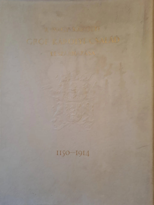 A Nagy - Károlyi gróf Károlyi család leszármazása (1150 - 1914) - Oskola Antikvárium