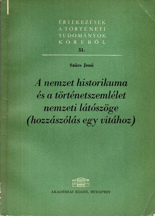 A nemzet historikuma és a történetszemlélet nemzeti látószöge - Oskola Antikvárium