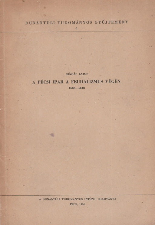 A pécsi ipar a feudalizmus végén - Oskola Antikvárium
