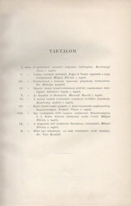 A pusztaszeri monostor kegyurai - Pogány szokások őseinknél - Tanulmányok a bosnyák djakovári püspökség történetéből - Nápolyi László trónkövetelésének külföldi vonatkozásai - Az Árpádok és Dalmáczia - Oskola Antikvárium