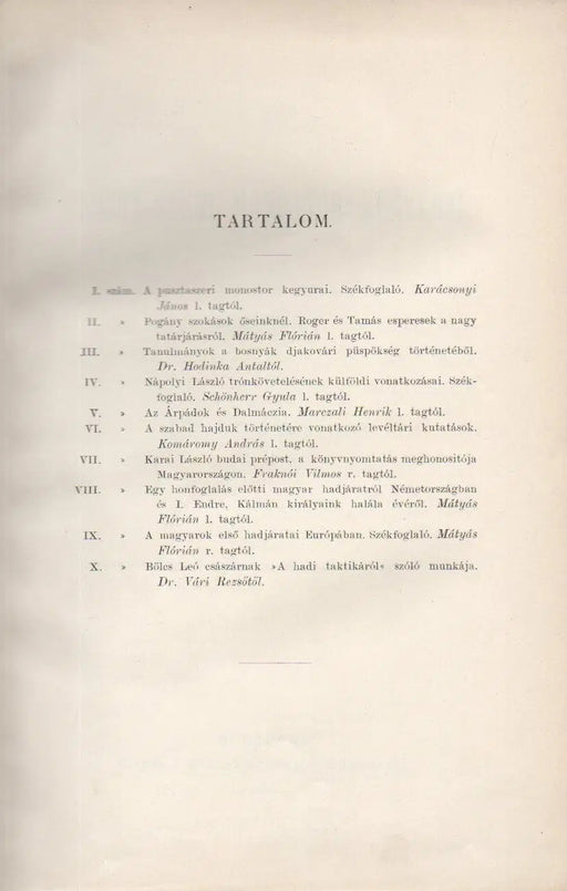 A pusztaszeri monostor kegyurai - Pogány szokások őseinknél - Tanulmányok a bosnyák djakovári püspökség történetéből - Nápolyi László trónkövetelésének külföldi vonatkozásai - Az Árpádok és Dalmáczia - Oskola Antikvárium