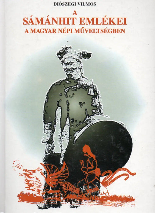 A sámánhit emlékei a magyar népi műveltségben - Oskola Antikvárium