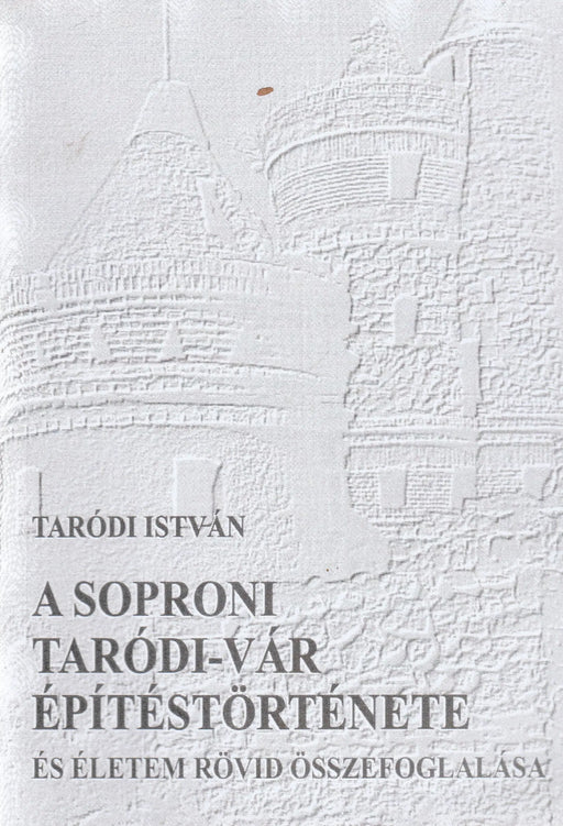 A soproni Taródi - vár építéstörténete - Oskola Antikvárium