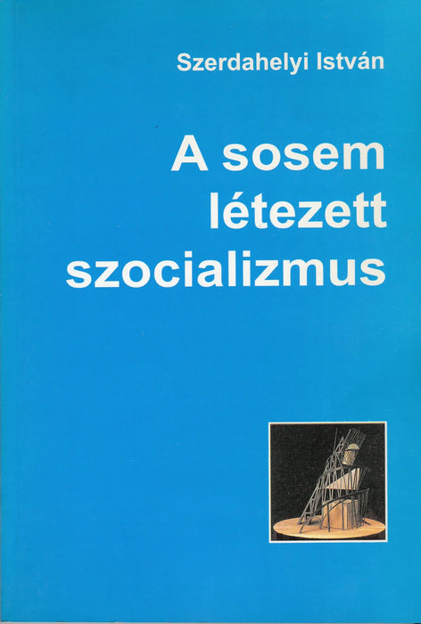 A sosem létezett szocializmus - Oskola Antikvárium
